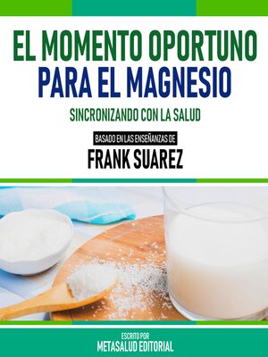 cover image of El Momento Oportuno Para El Magnesio--Basado En Las Enseñanzas De Frank Suarez